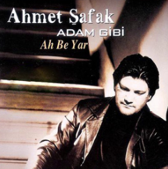 Ahmet Şafak Adam Gibi/Ah Be Yar (2004)