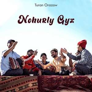 Turan Orazov Nohurly Gyz (2022)