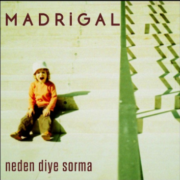 Madrigal Neden Diye Sorma (2015)
