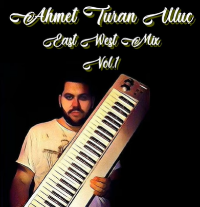 Ahmet Turan Uluç East West Mix (2021)