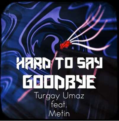 Turgay Umaz Hard To Say Goodbye (2022)