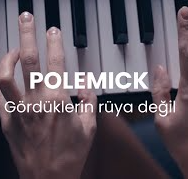 Polemick Gördüklerin Rüya Değil (2021)