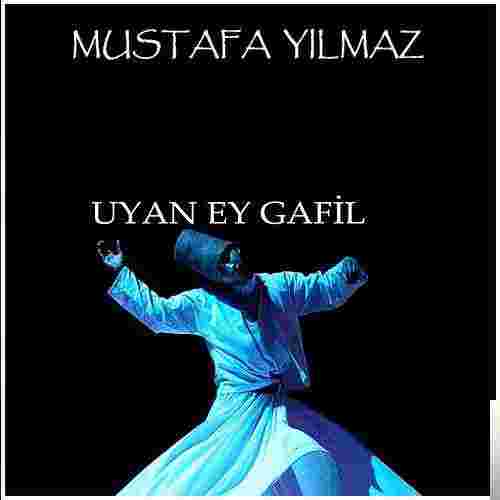 Mustafa Yılmaz Uyan Ey Gafil (2007)