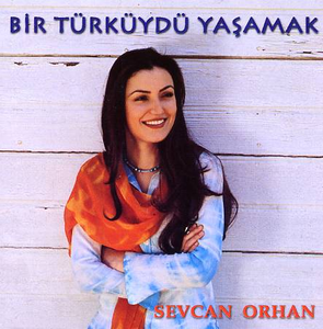 Sevcan Orhan Bir Türküydü Yaşamak (2003)