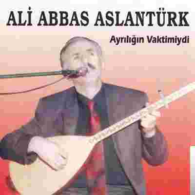 Ali Abbas Aslantürk Ayrılığın Vaktimiydi (2007)