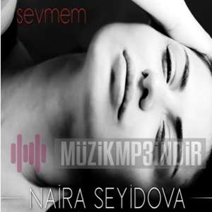 Naira Seyidova Sevmem (2022)
