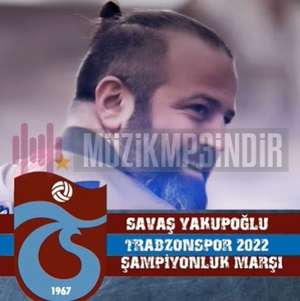 Savaş Yakupoğlu Trabzonspor 2022 Şampiyonluk Marşı (2022)